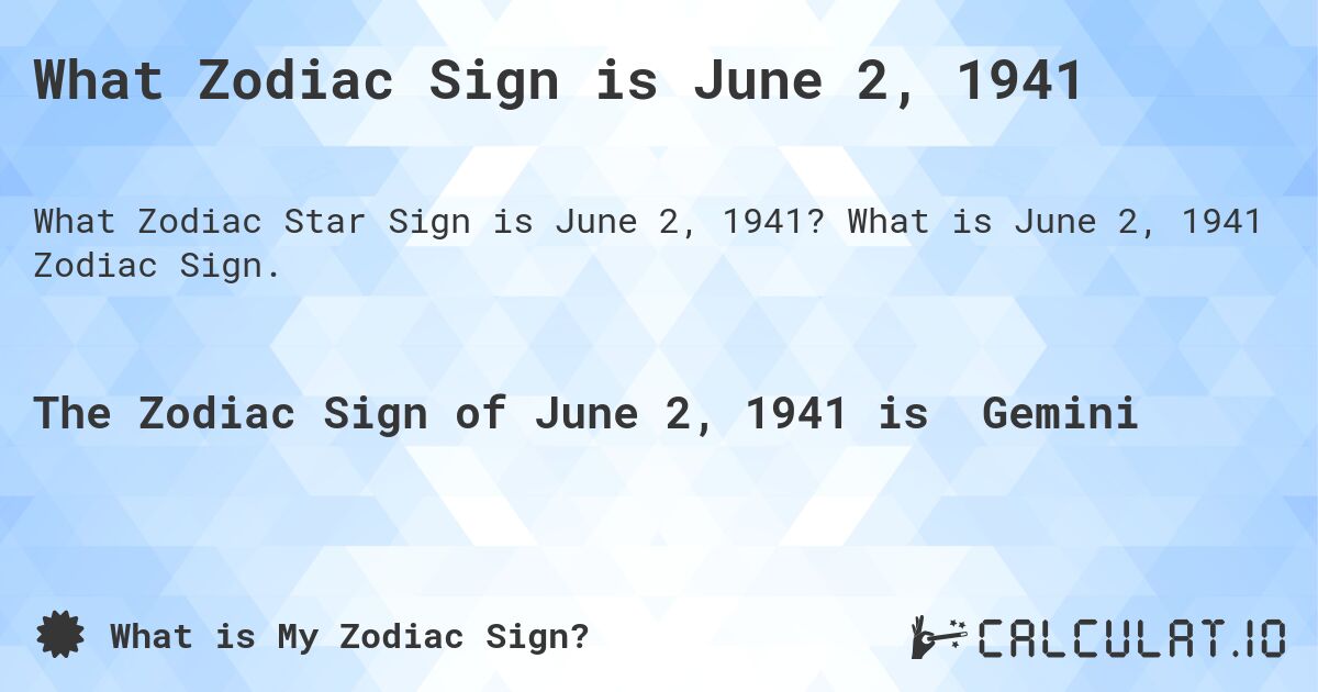 What Zodiac Sign is June 2, 1941. What is June 2, 1941 Zodiac Sign.