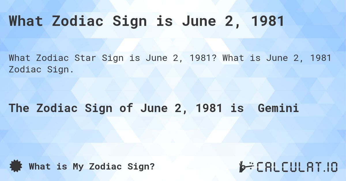 What Zodiac Sign is June 2, 1981. What is June 2, 1981 Zodiac Sign.
