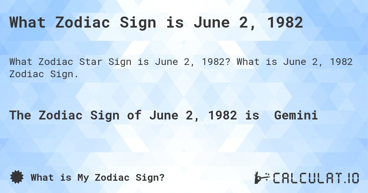 What Zodiac Sign is June 2, 1982. What is June 2, 1982 Zodiac Sign.