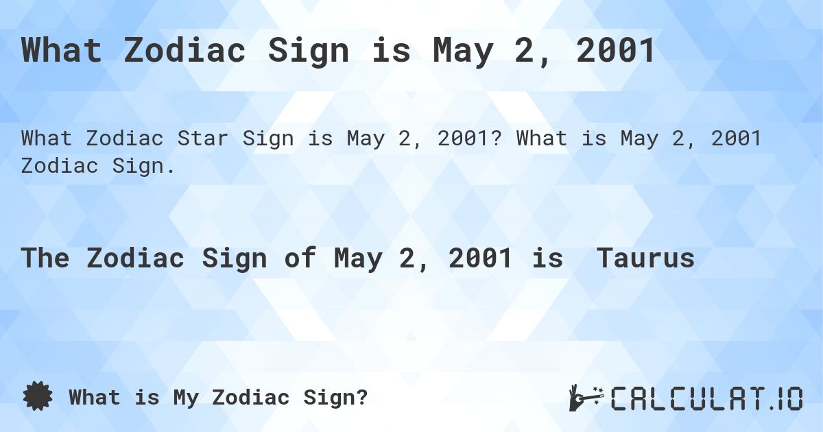 What Zodiac Sign is May 2, 2001. What is May 2, 2001 Zodiac Sign.