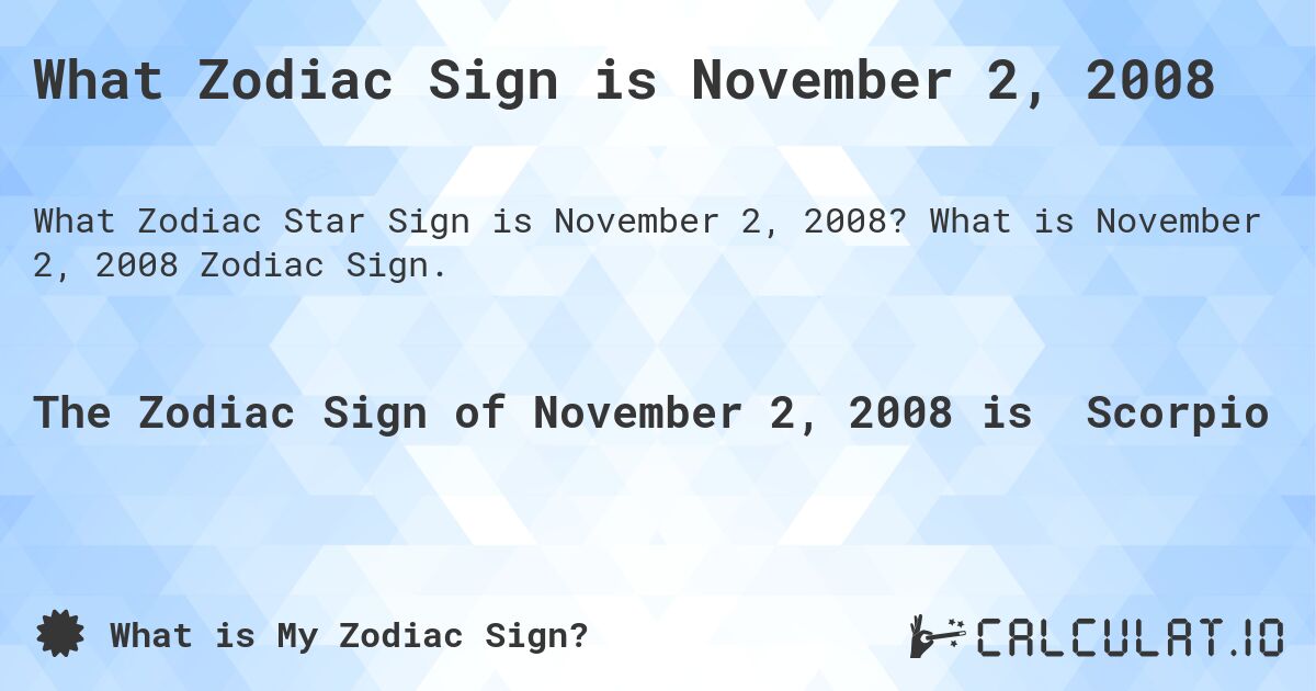 What Zodiac Sign is November 2, 2008. What is November 2, 2008 Zodiac Sign.