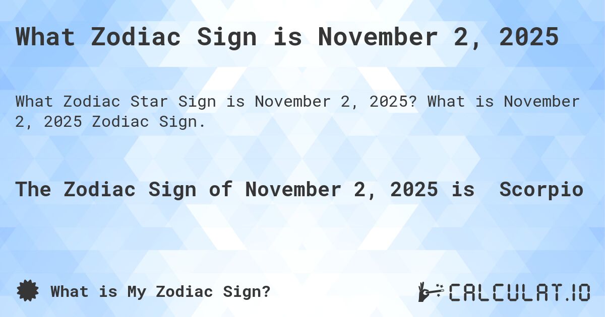 What Zodiac Sign is November 2, 2025. What is November 2, 2025 Zodiac Sign.