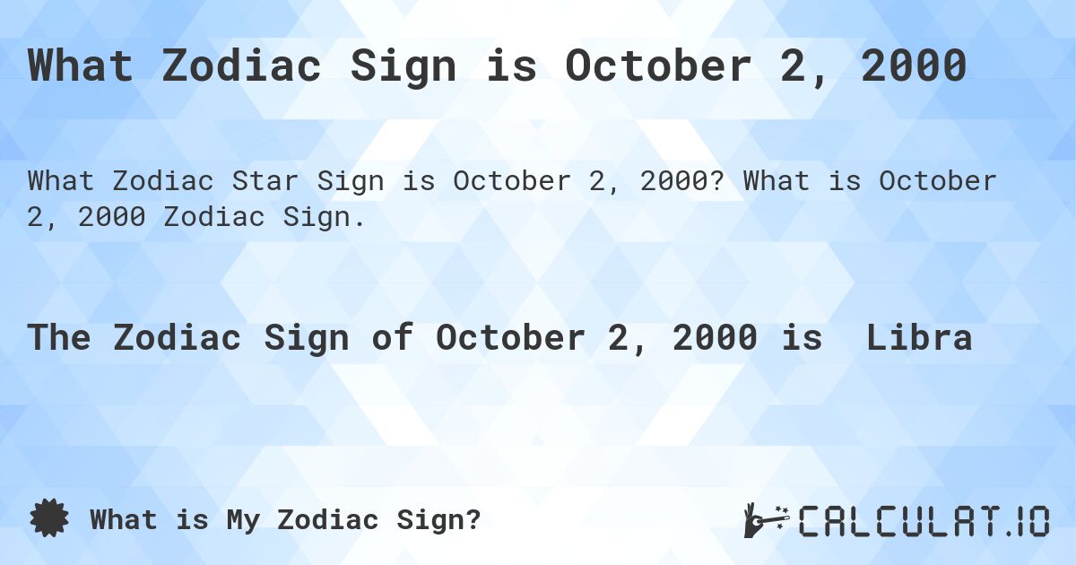 What Zodiac Sign is October 2, 2000. What is October 2, 2000 Zodiac Sign.