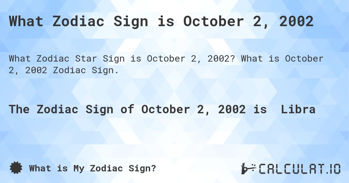 What Zodiac Sign is October 2, 2002. What is October 2, 2002 Zodiac Sign.