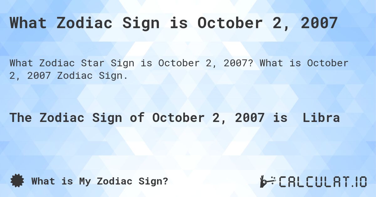 What Zodiac Sign is October 2, 2007. What is October 2, 2007 Zodiac Sign.