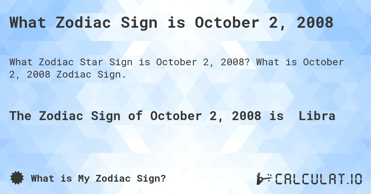 What Zodiac Sign is October 2, 2008. What is October 2, 2008 Zodiac Sign.
