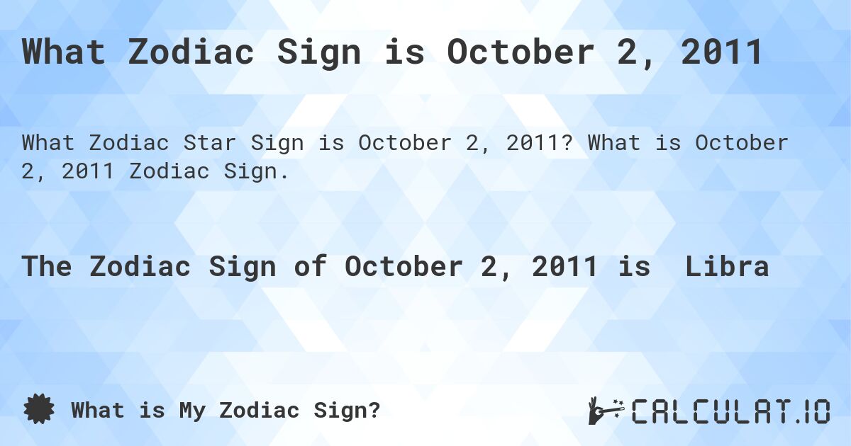 What Zodiac Sign is October 2, 2011. What is October 2, 2011 Zodiac Sign.