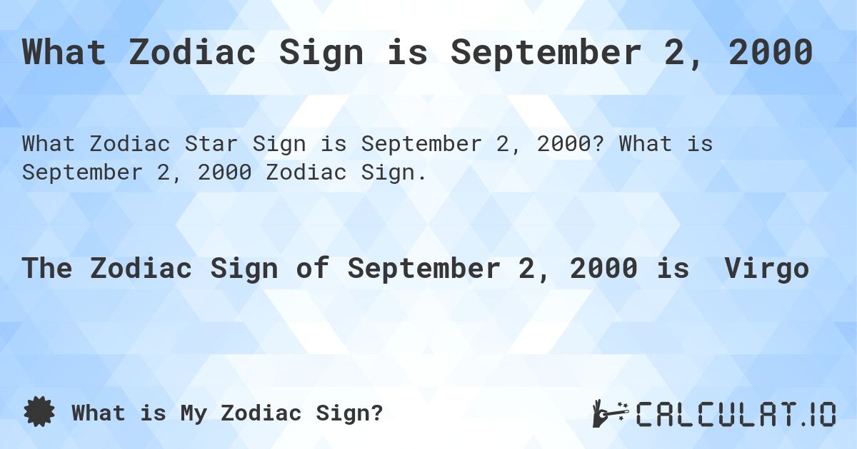 What Zodiac Sign is September 2, 2000. What is September 2, 2000 Zodiac Sign.