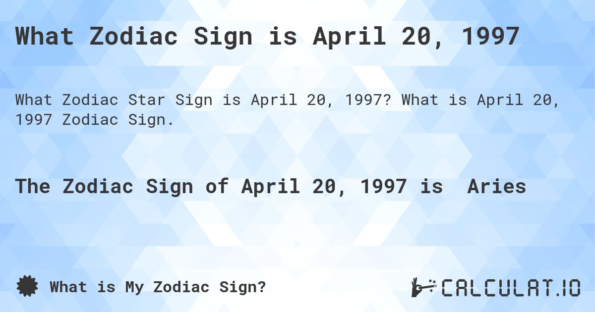 What Zodiac Sign is April 20, 1997. What is April 20, 1997 Zodiac Sign.