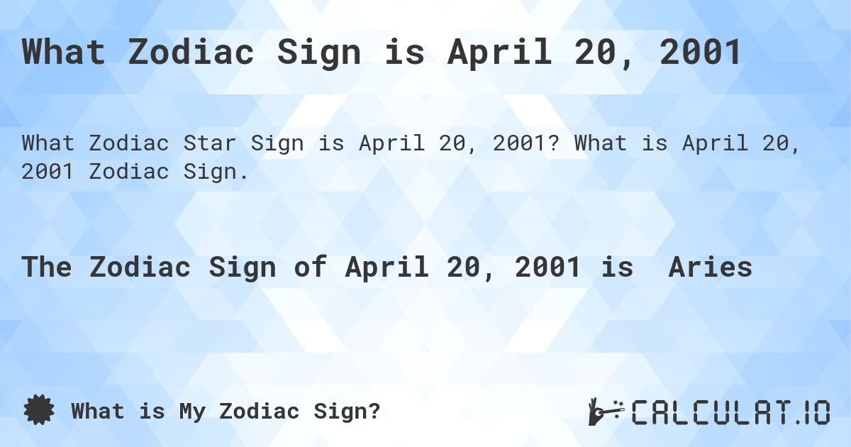What Zodiac Sign is April 20, 2001. What is April 20, 2001 Zodiac Sign.