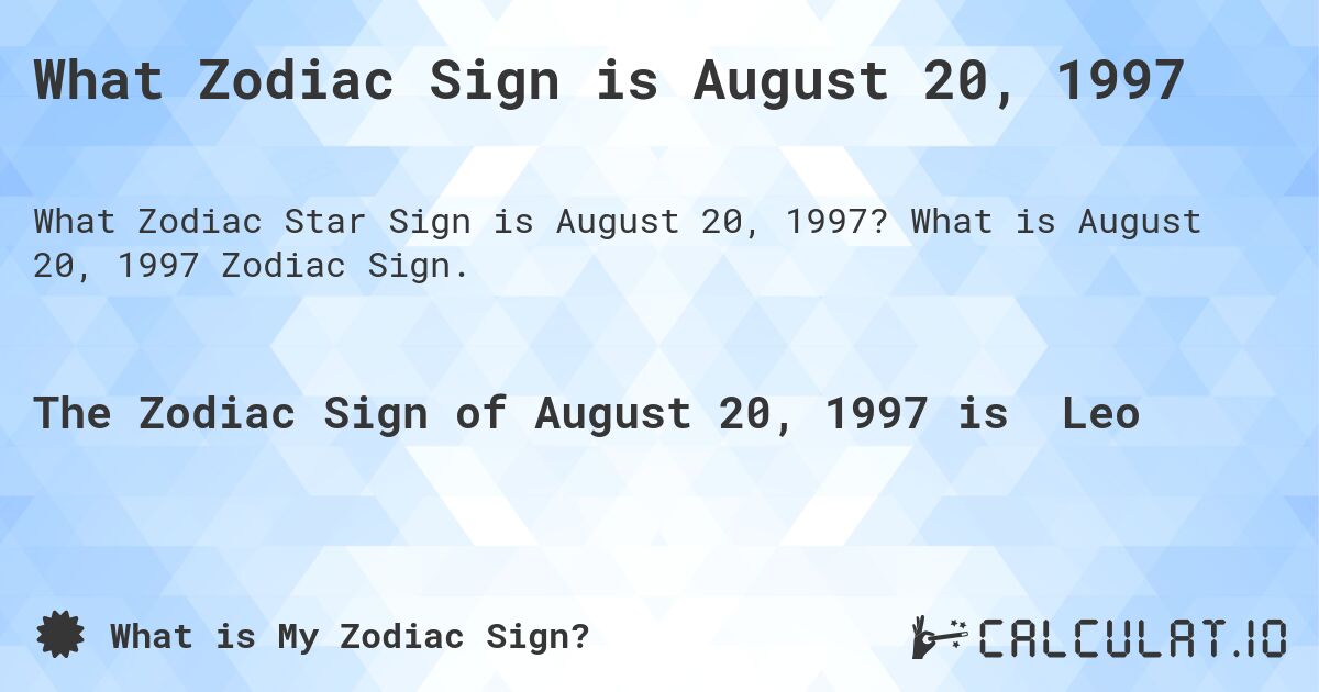 What Zodiac Sign is August 20, 1997. What is August 20, 1997 Zodiac Sign.