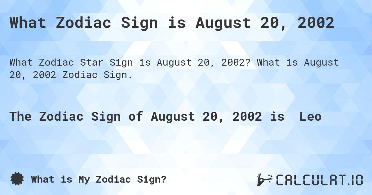 What Zodiac Sign is August 20, 2002. What is August 20, 2002 Zodiac Sign.