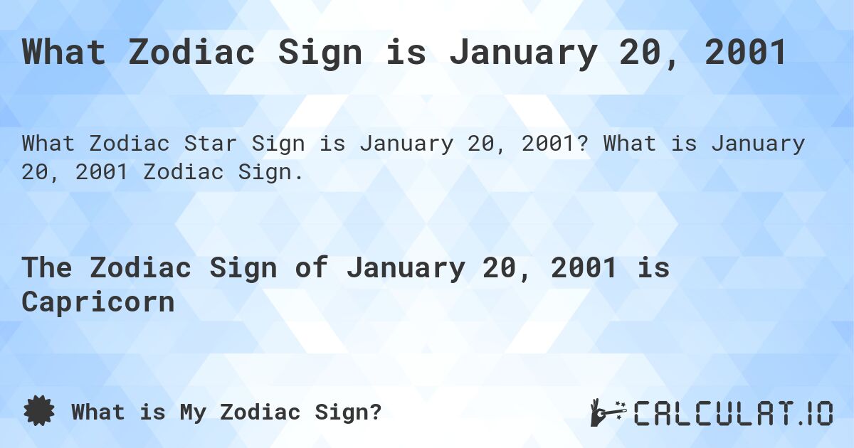 What Zodiac Sign is January 20, 2001. What is January 20, 2001 Zodiac Sign.