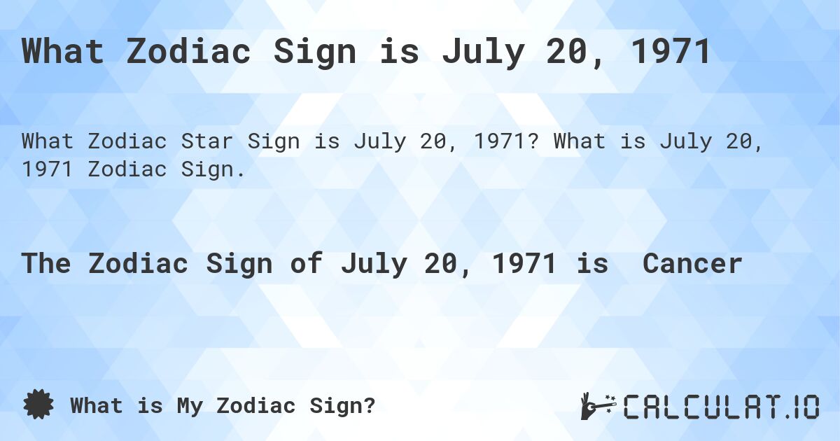 What Zodiac Sign is July 20, 1971. What is July 20, 1971 Zodiac Sign.