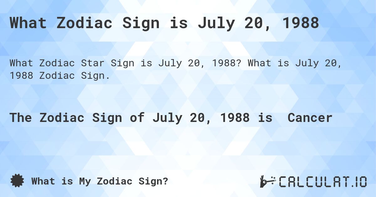 What Zodiac Sign is July 20, 1988. What is July 20, 1988 Zodiac Sign.