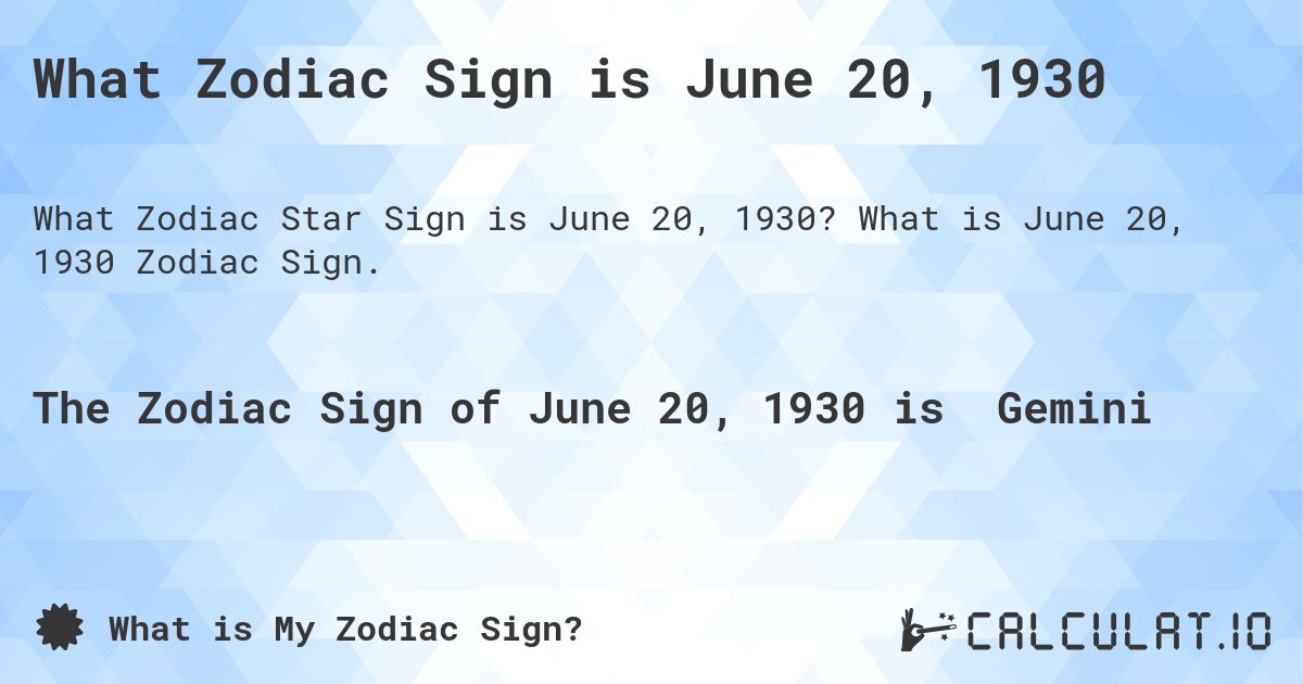 What Zodiac Sign is June 20, 1930. What is June 20, 1930 Zodiac Sign.