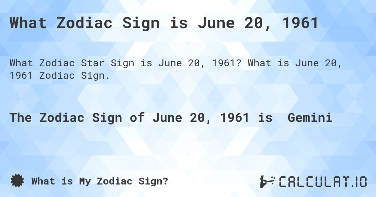 What Zodiac Sign is June 20, 1961. What is June 20, 1961 Zodiac Sign.