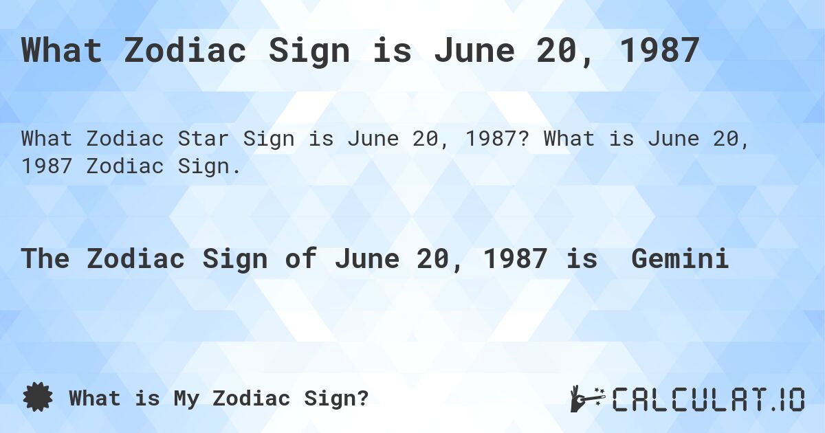 What Zodiac Sign is June 20, 1987. What is June 20, 1987 Zodiac Sign.