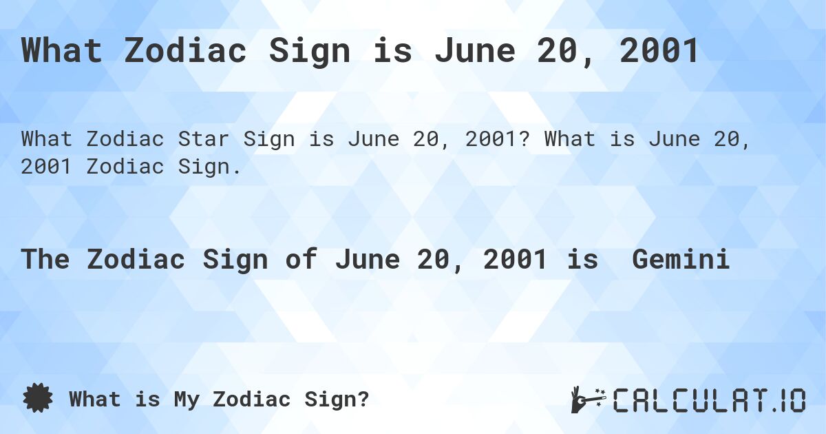 What Zodiac Sign is June 20, 2001. What is June 20, 2001 Zodiac Sign.