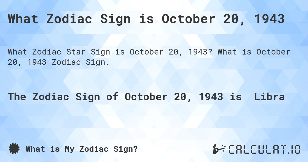 What Zodiac Sign is October 20, 1943. What is October 20, 1943 Zodiac Sign.