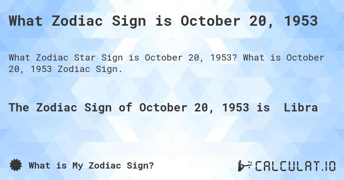 What Zodiac Sign is October 20, 1953. What is October 20, 1953 Zodiac Sign.