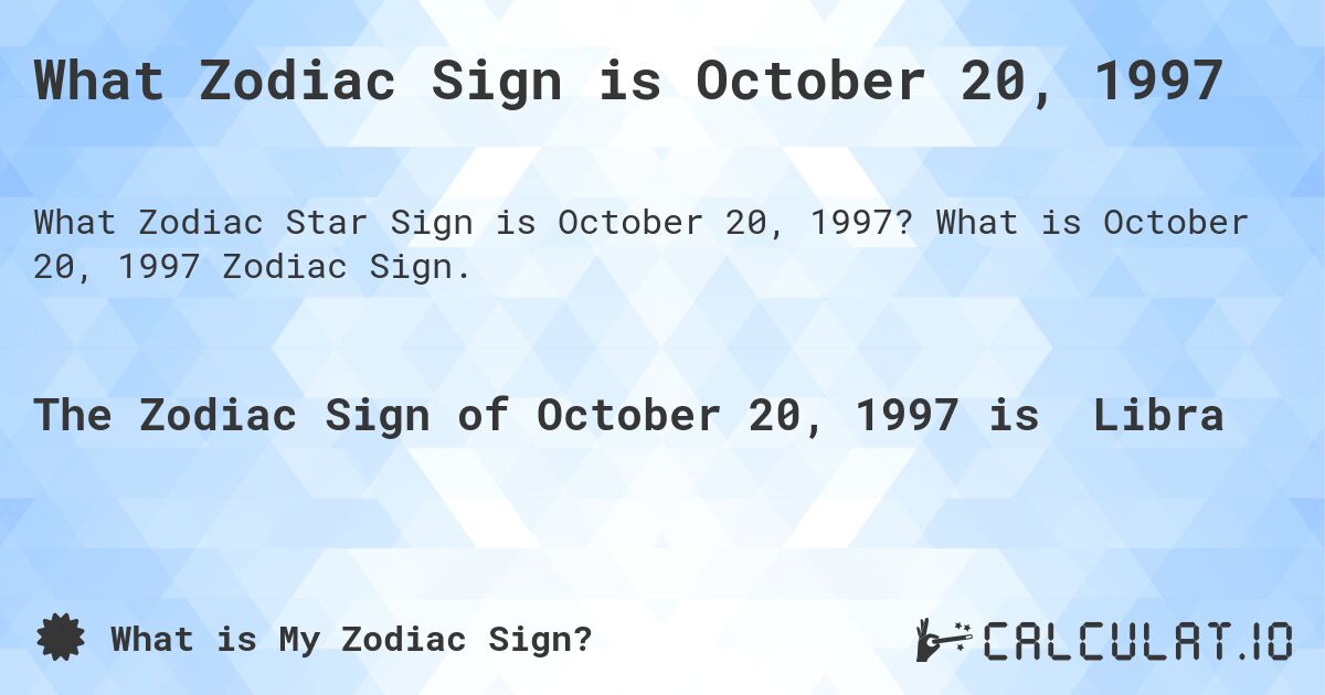 What Zodiac Sign is October 20, 1997. What is October 20, 1997 Zodiac Sign.