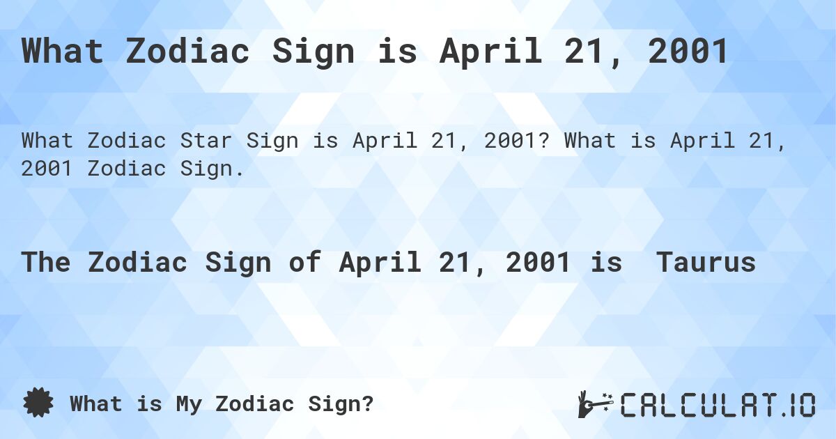 What Zodiac Sign is April 21, 2001. What is April 21, 2001 Zodiac Sign.
