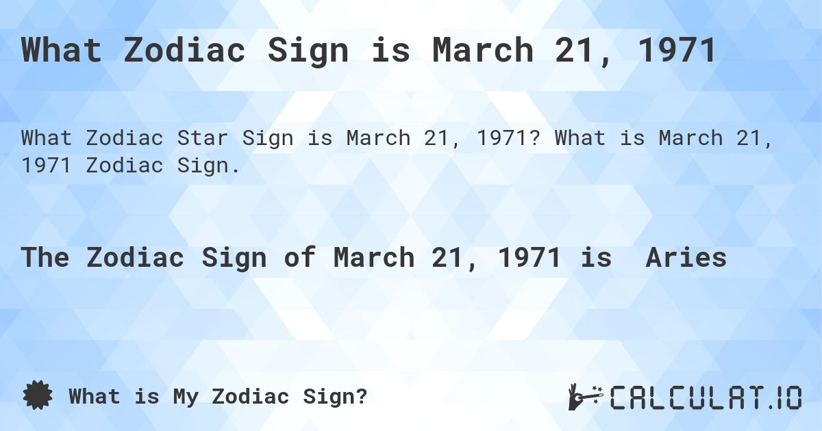 What Zodiac Sign is March 21, 1971. What is March 21, 1971 Zodiac Sign.