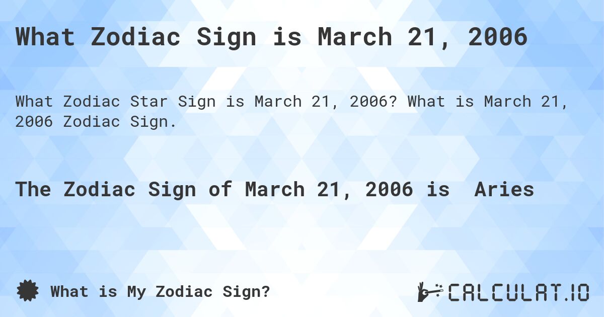 What Zodiac Sign is March 21, 2006. What is March 21, 2006 Zodiac Sign.