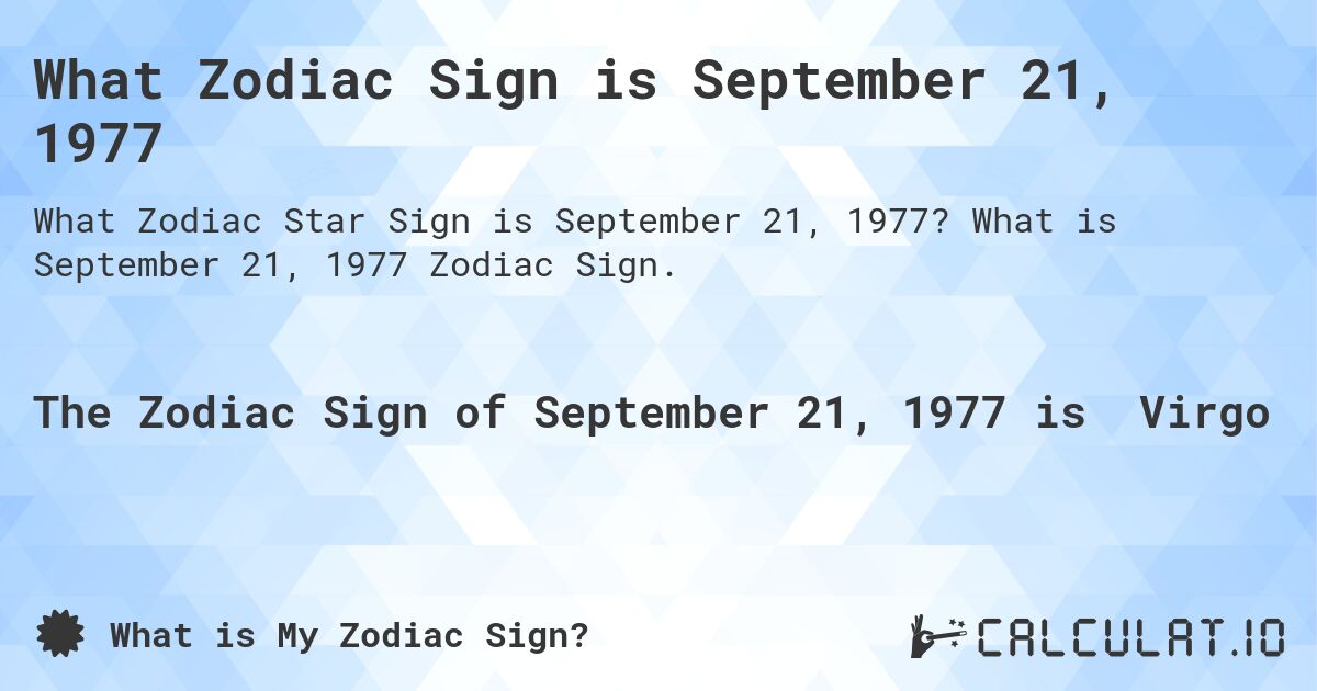 What Zodiac Sign is September 21, 1977. What is September 21, 1977 Zodiac Sign.