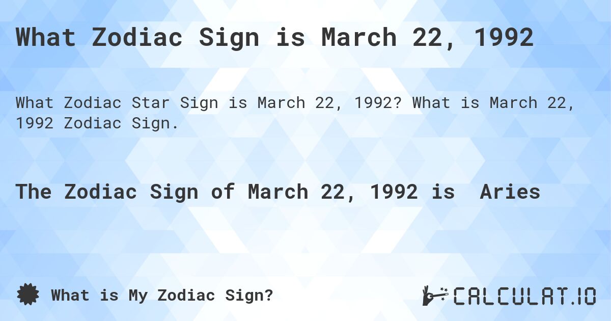 What Zodiac Sign is March 22, 1992. What is March 22, 1992 Zodiac Sign.