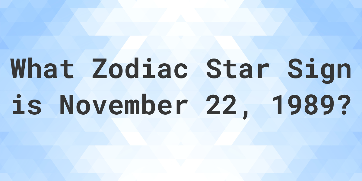 What Zodiac Sign is November 22 1989 Calculatio