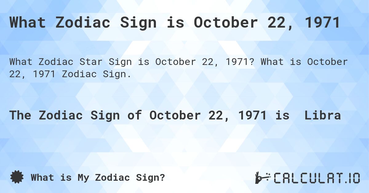 What Zodiac Sign is October 22, 1971. What is October 22, 1971 Zodiac Sign.
