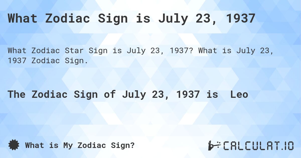 What Zodiac Sign is July 23, 1937. What is July 23, 1937 Zodiac Sign.