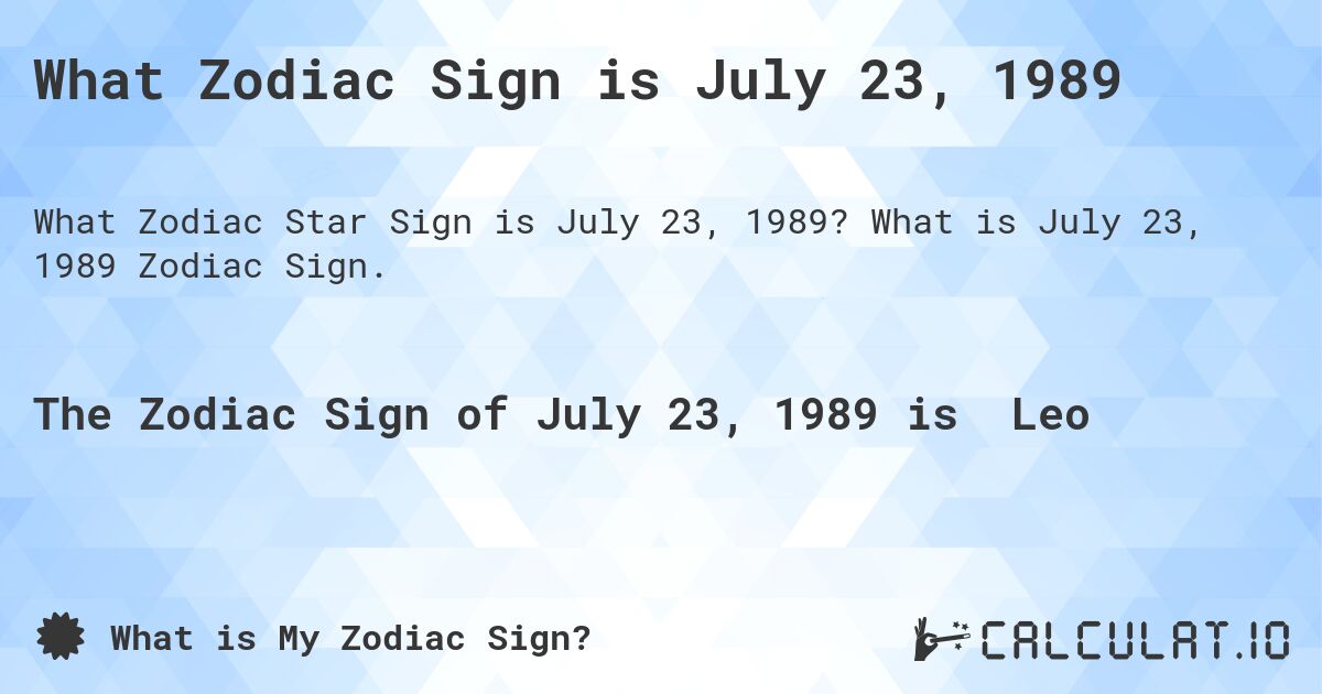 What Zodiac Sign is July 23, 1989. What is July 23, 1989 Zodiac Sign.