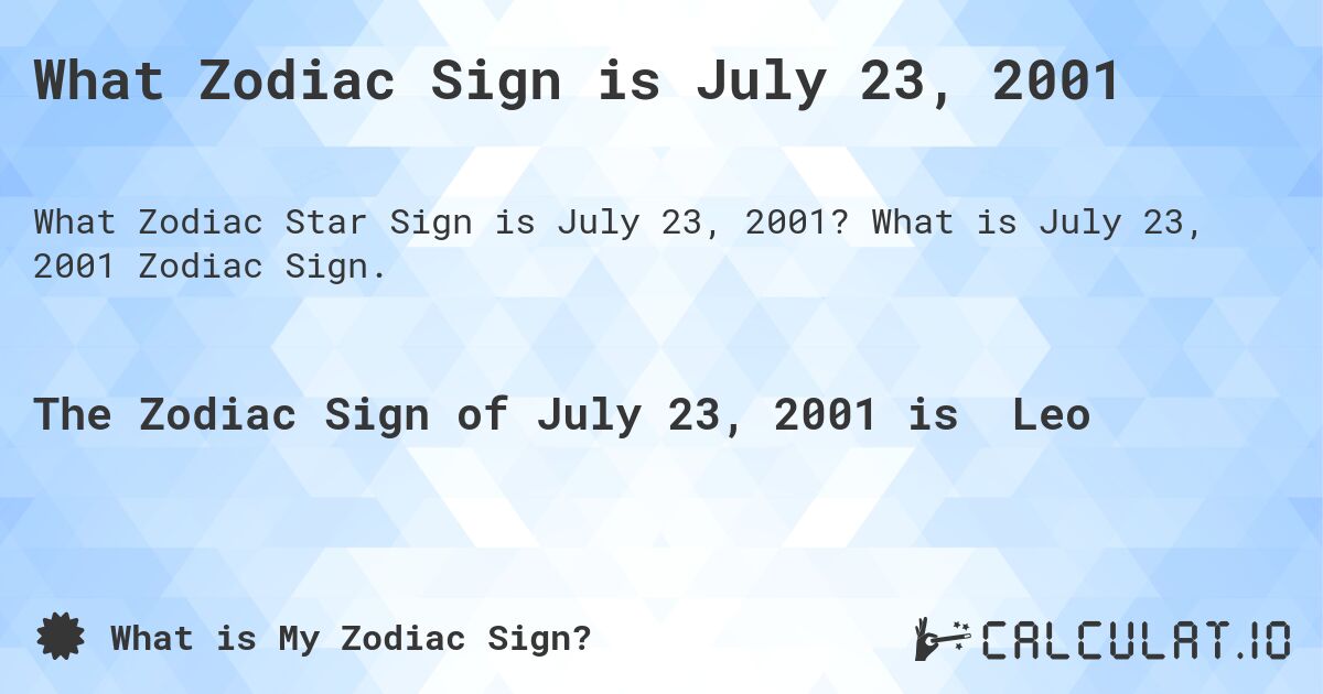 What Zodiac Sign is July 23, 2001. What is July 23, 2001 Zodiac Sign.