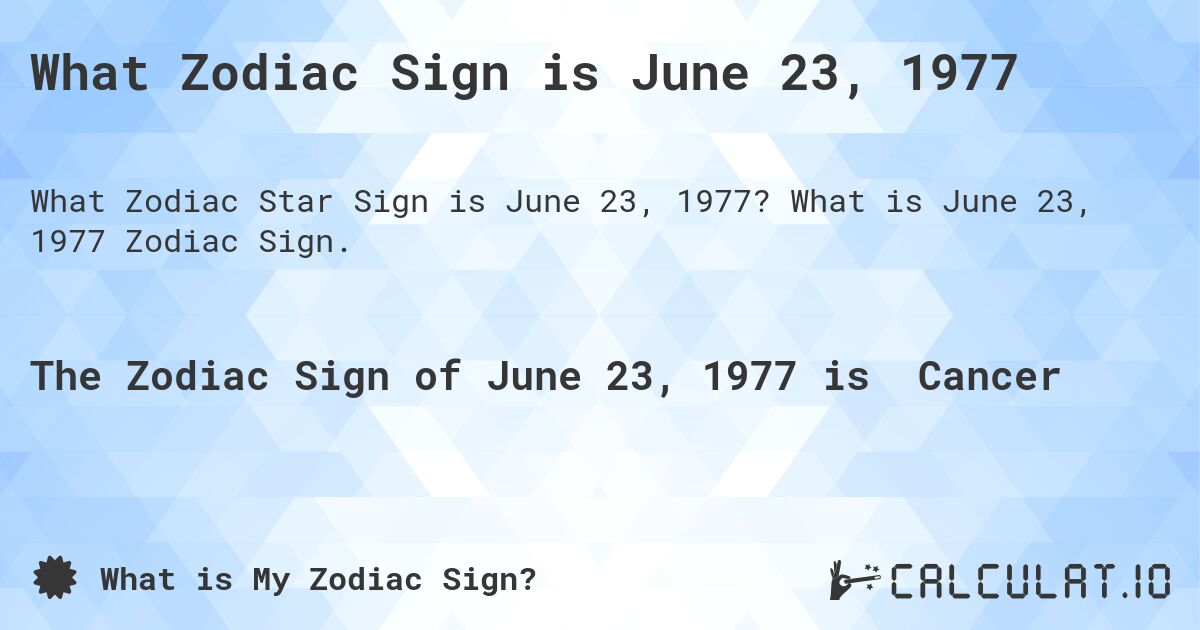 What Zodiac Sign is June 23, 1977. What is June 23, 1977 Zodiac Sign.