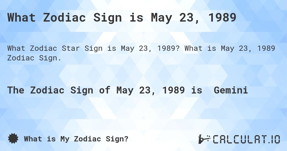 What Zodiac Sign is May 23, 1989. What is May 23, 1989 Zodiac Sign.