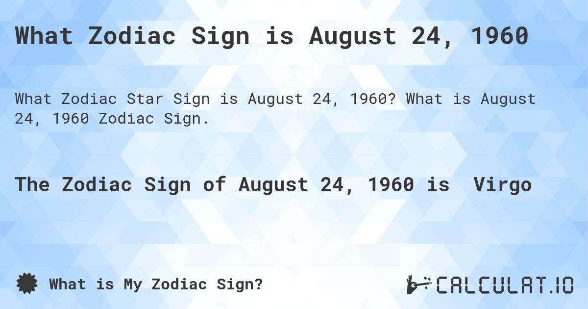 What Zodiac Sign is August 24, 1960. What is August 24, 1960 Zodiac Sign.