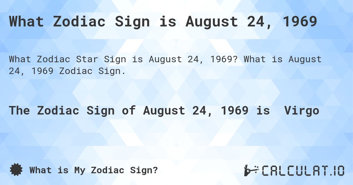 What Zodiac Sign is August 24, 1969. What is August 24, 1969 Zodiac Sign.