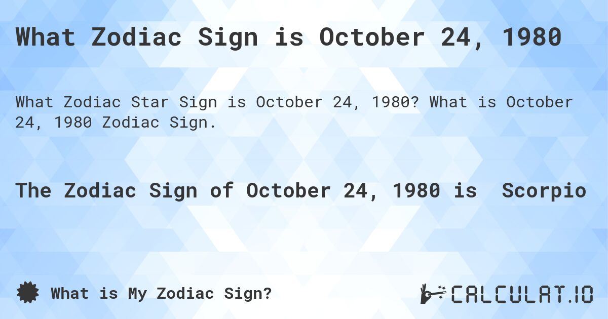 What Zodiac Sign is October 24, 1980. What is October 24, 1980 Zodiac Sign.
