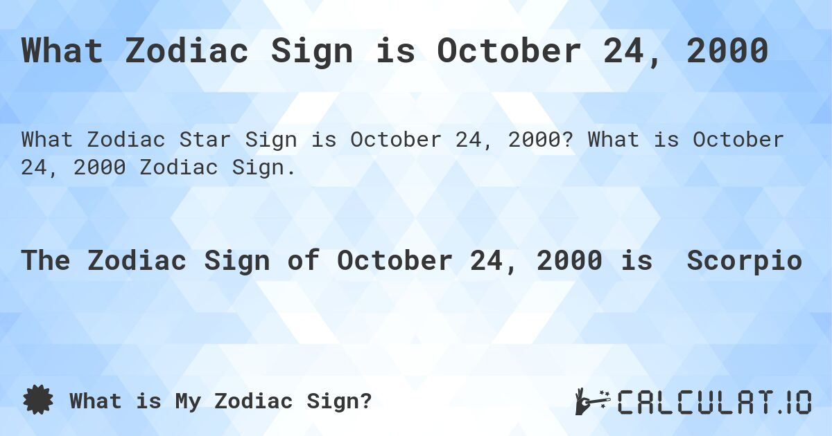 What Zodiac Sign is October 24, 2000. What is October 24, 2000 Zodiac Sign.