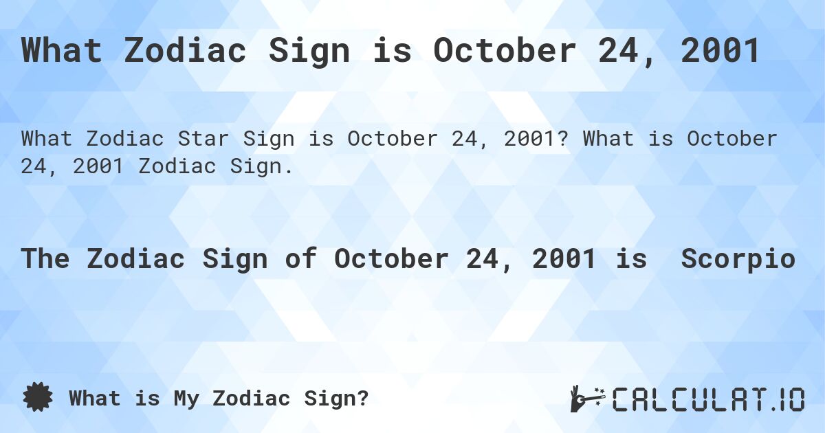 What Zodiac Sign is October 24, 2001. What is October 24, 2001 Zodiac Sign.