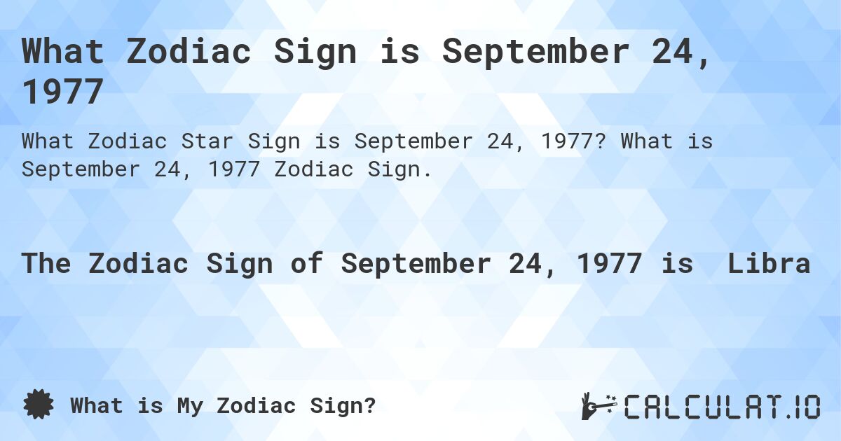 What Zodiac Sign is September 24, 1977. What is September 24, 1977 Zodiac Sign.