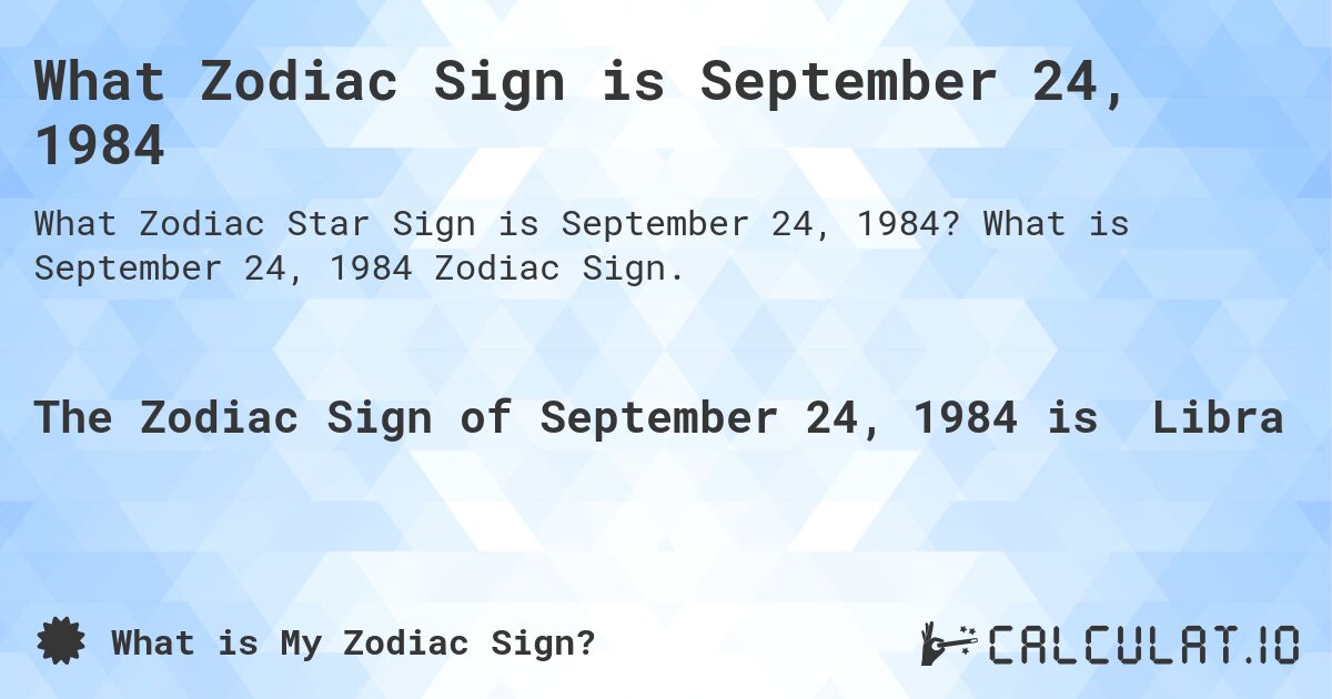What Zodiac Sign is September 24, 1984. What is September 24, 1984 Zodiac Sign.