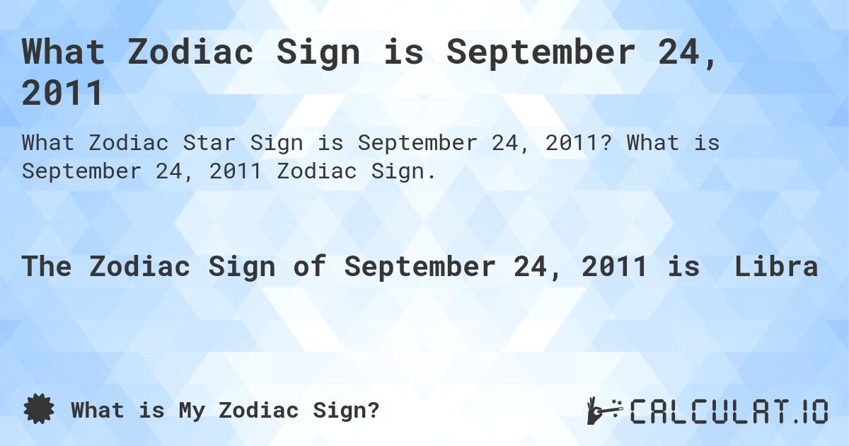 What Zodiac Sign is September 24, 2011. What is September 24, 2011 Zodiac Sign.