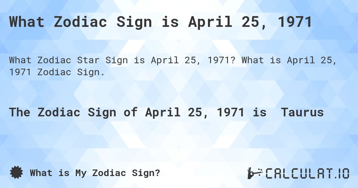 What Zodiac Sign is April 25, 1971. What is April 25, 1971 Zodiac Sign.