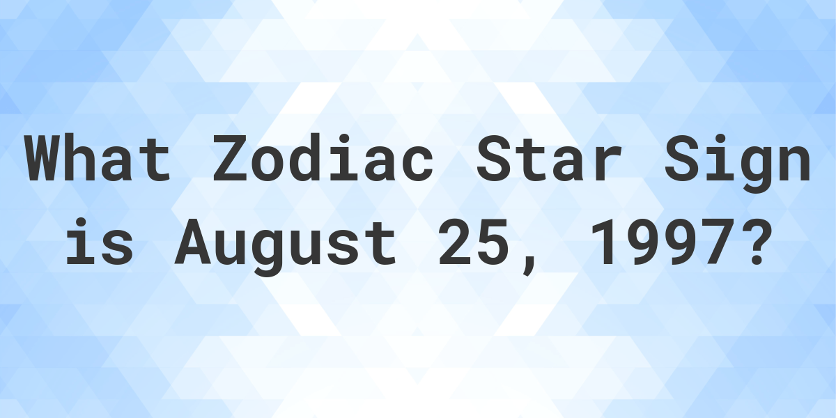 What Zodiac Sign is August 25 1997 Calculatio