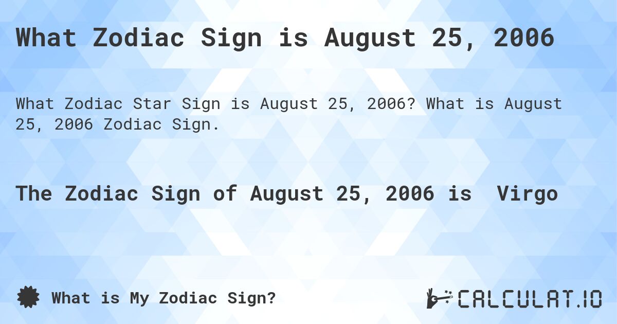 What Zodiac Sign is August 25, 2006. What is August 25, 2006 Zodiac Sign.