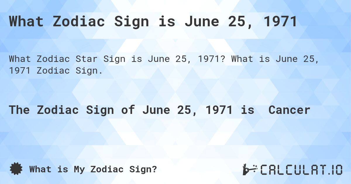 What Zodiac Sign is June 25, 1971. What is June 25, 1971 Zodiac Sign.